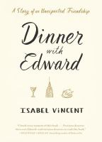 Dinner with Edward : the story of an unexpected friendship