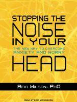 Stopping the noise in your head the new way to overcome anxiety and worry