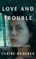 Love and Trouble by Claire Dederer