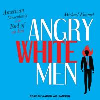 Angry white men American masculinity at the end of an era