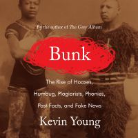 Bunk the rise of hoaxes, humbug, plagiarists, phonies, post-facts, and fake news