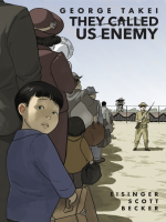 They Called Us Enemy by Written by George Takei, Justin Eisinger, Steven Scott