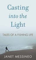 Casting Into the Light by Janet Messineo