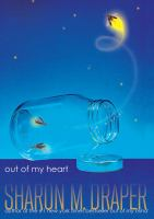 Out of My Heart by Sharon M. Draper
