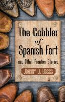 The Cobbler of Spanish Fort and Other Frontier Stories by Johnny D Boggs