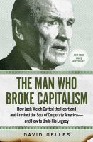 The Man Who Broke Capitalism by David Gelles