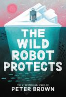 The Wild Robot Protects by Words and Pictures by Peter Brown