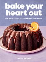 Bake Your Heart Out by Dan Langan With Pam Krauss