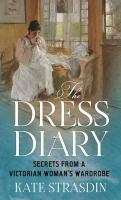 The dress diary : secrets from a Victorian woman