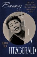 Becoming Ella Fitzgerald : the jazz singer who transformed American song