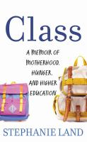 Class : a memoir of motherhood, hunger, and higher education