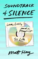 Soundtrack of silence : love, loss, and playlist for life