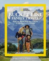 Bucket list family travel : share the world with your kids on 50 adventures of a lifetime