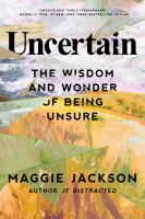 Uncertain : the wisdom and wonder of being unsure