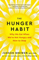The hunger habit : why we eat when we