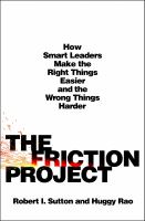 The friction project : how smart leaders make the right things easier and the wrong things harder