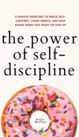 The power of self-discipline : 5-minute exercises to build self-control, good habits, and keep going when you want to give up