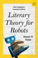 Literary theory for robots : how computers learned to write
