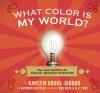 What color is my world? : the lost history of African-American inventors
